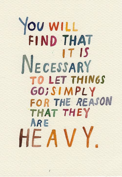 Hand-painted words: You will find that it is necessary to let things go, simply for the reason that they are heavy.