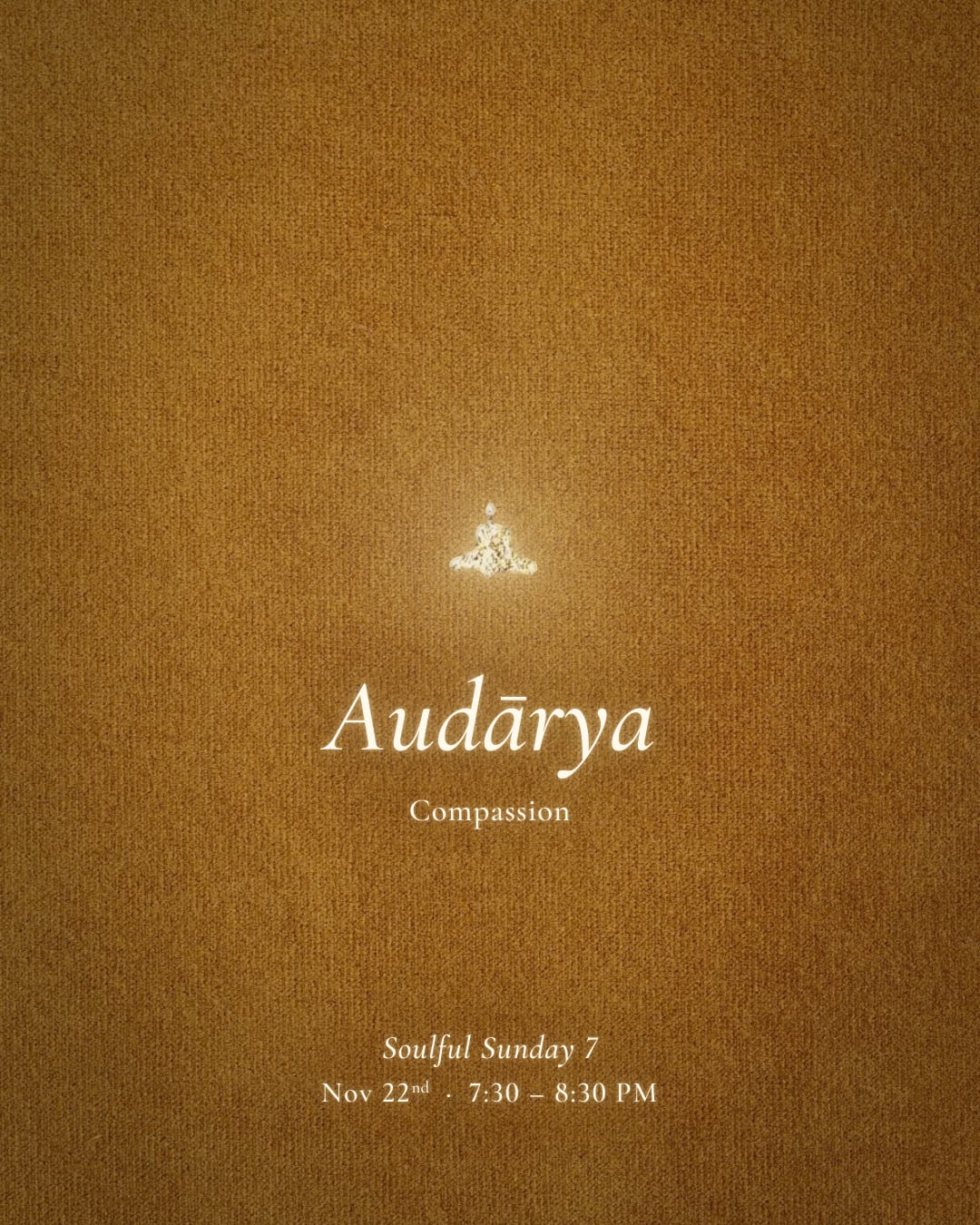 Soulful Sunday 7 poster: Audārya, Compassion. Sunday 22 November, 7:30 – 8:30 PM.